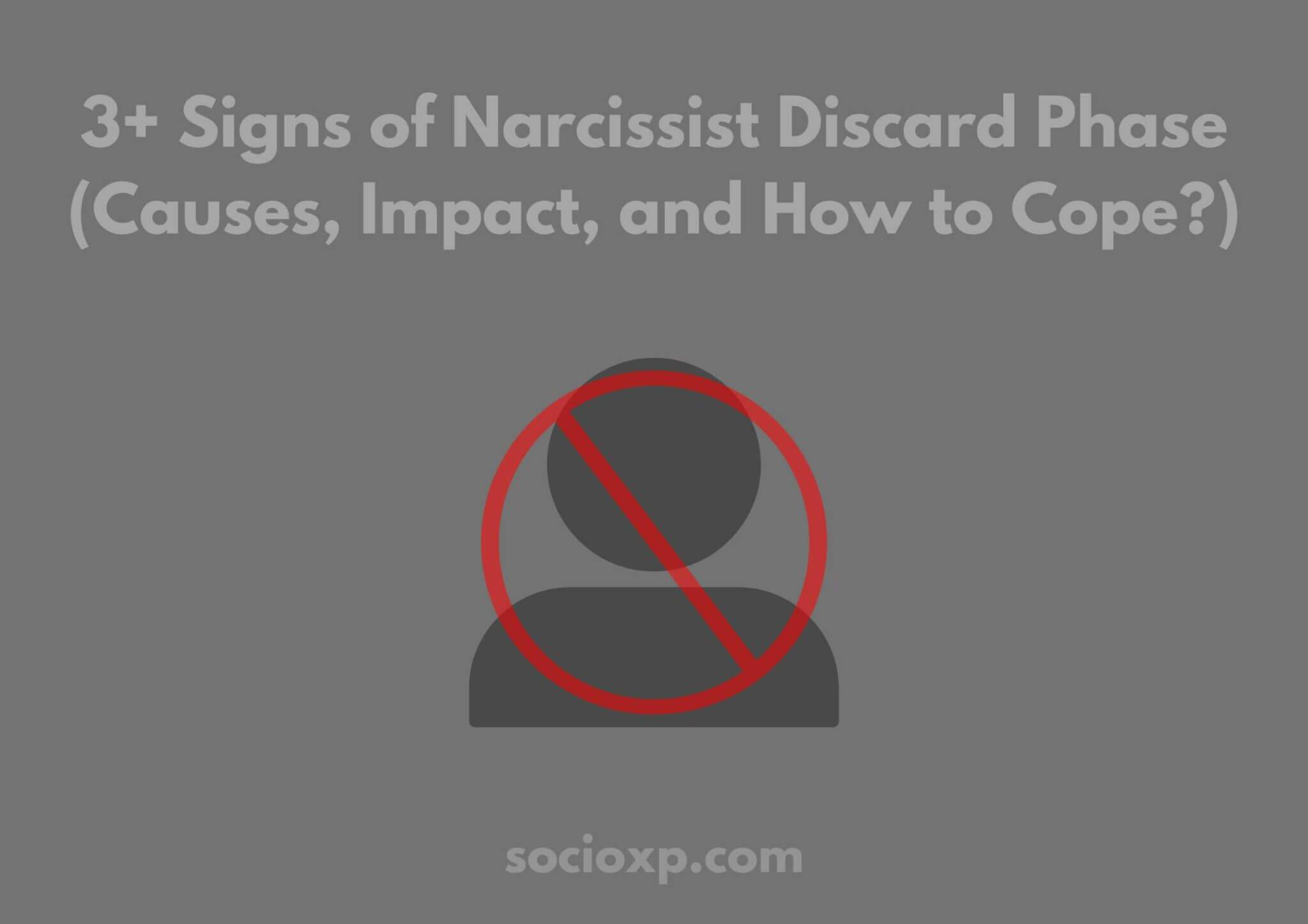 3+ Signs of Narcissist Discard Phase (Causes, Impact, and How to Cope?)