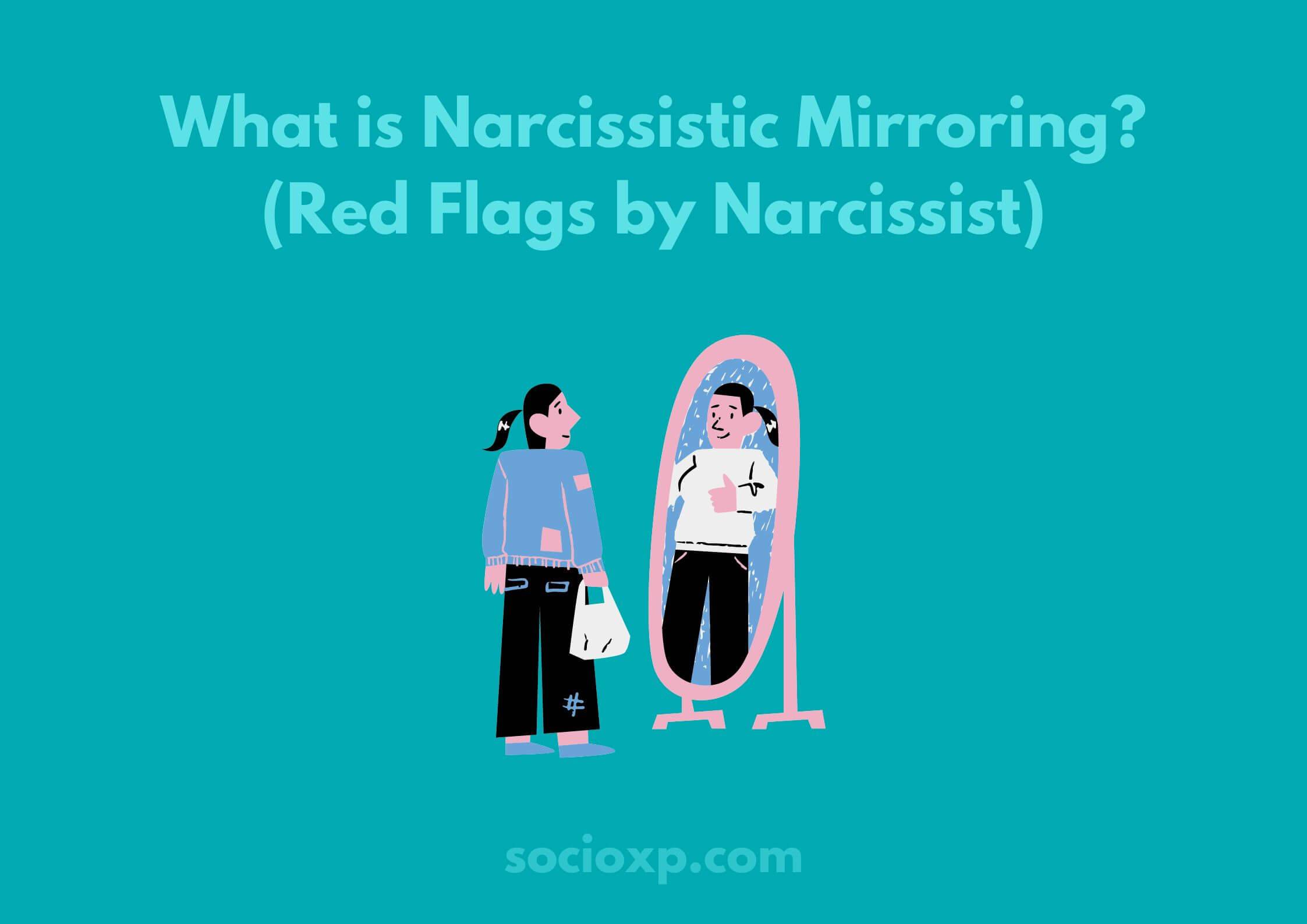 What is Narcissistic Mirroring? (Red Flags by Narcissist)