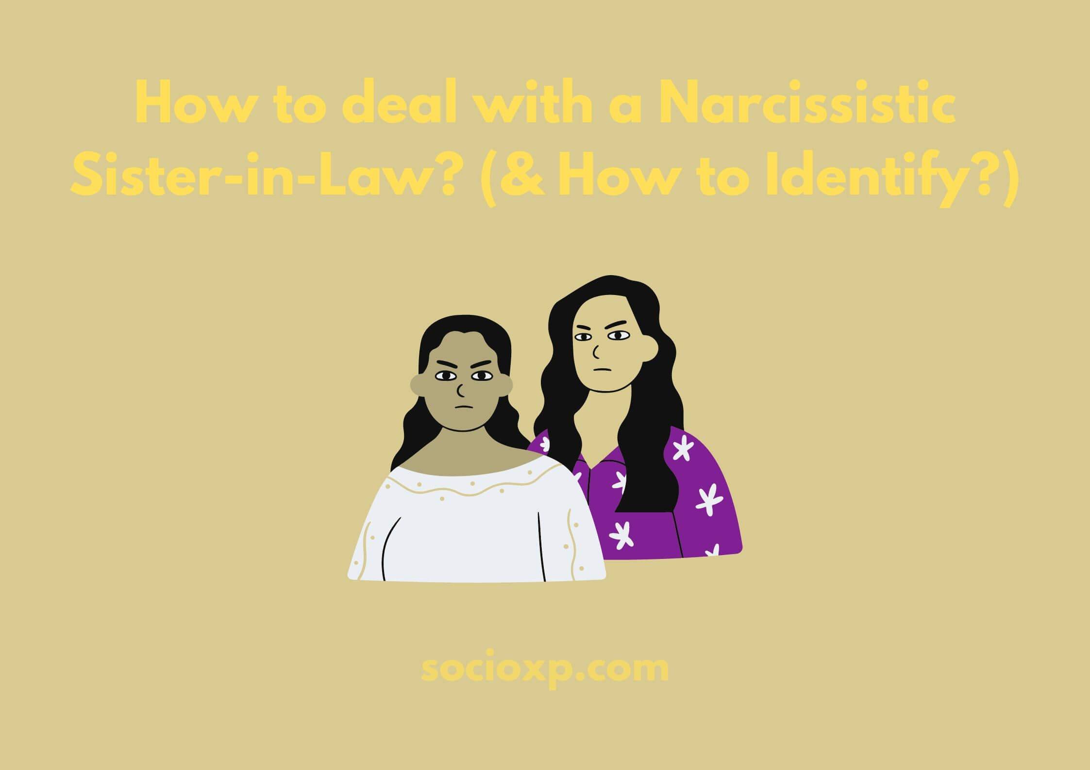 How to deal with a Narcissistic Sister-in-Law? (& How to Identify?)