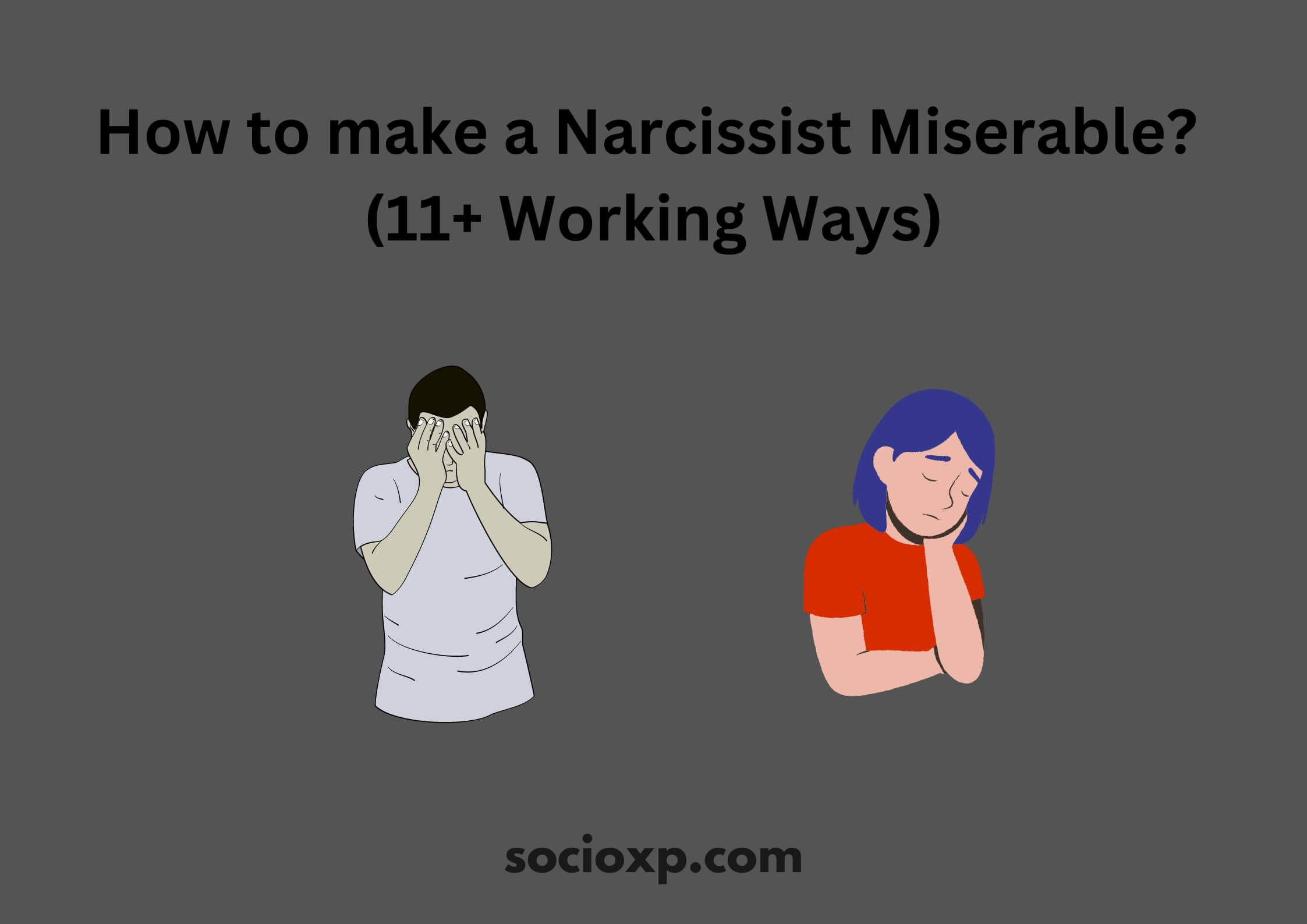 How To Make a Narcissist Miserable? (11+ Working Ways)