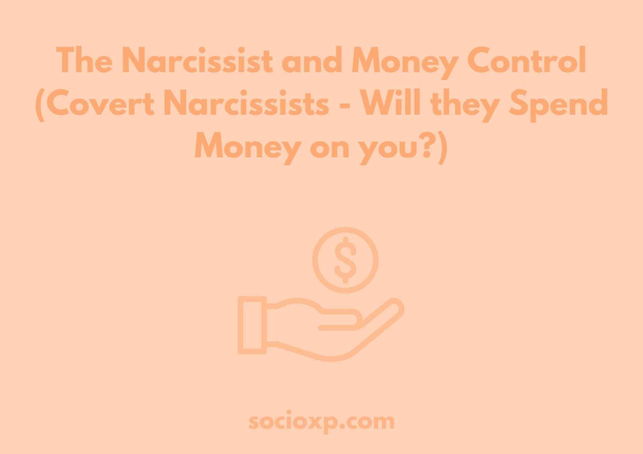 The Narcissist and Money Control (Covert Narcissists - Will they Spend Money on you?)