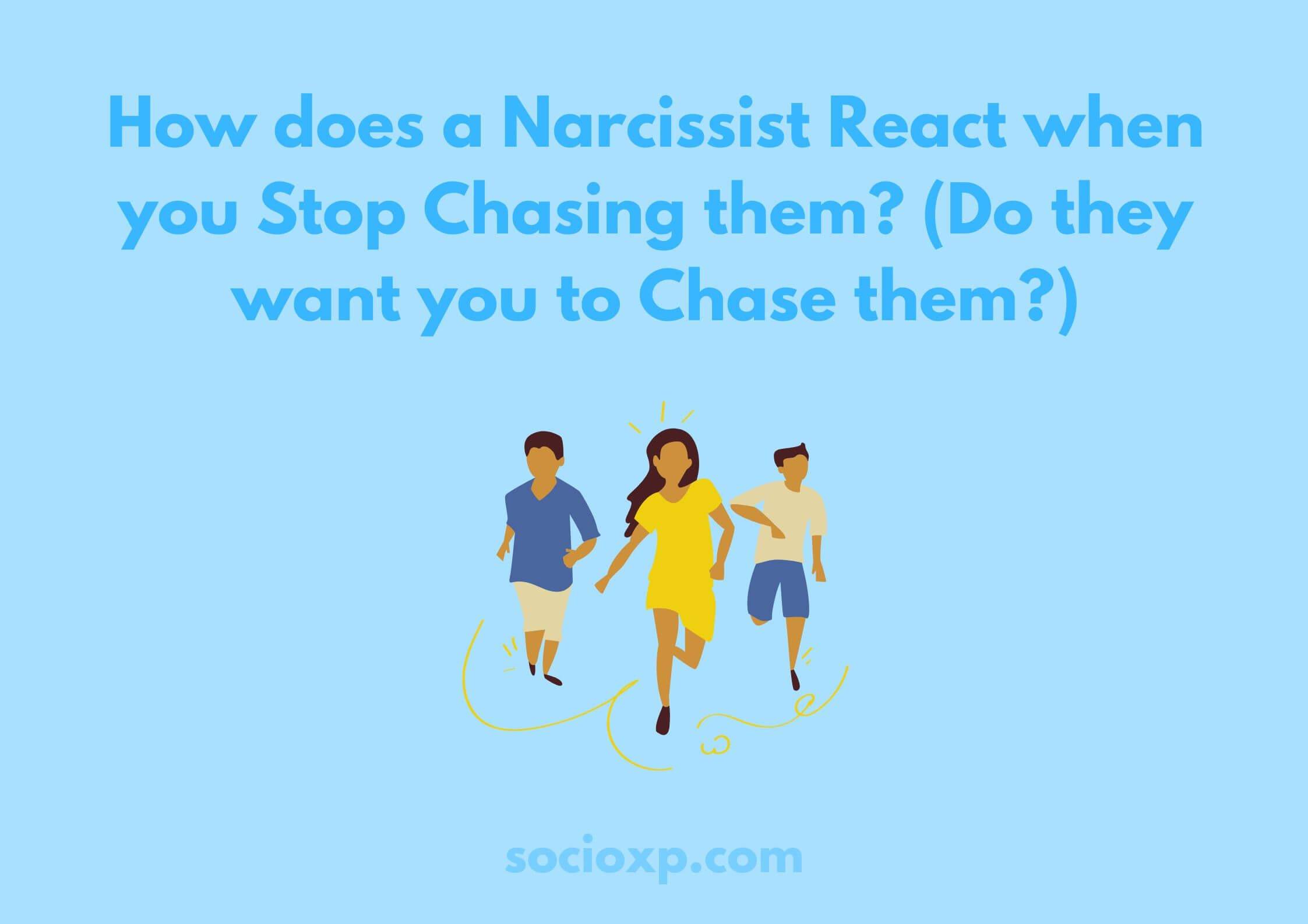 How does a Narcissist React when you Stop Chasing them? (Do they want you to Chase them?)