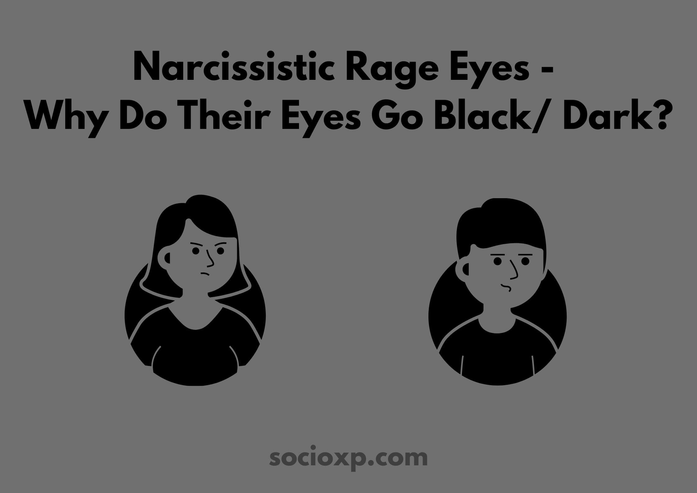Narcissistic Rage Eyes - Why Do Their Eyes Go Black/ Dark?