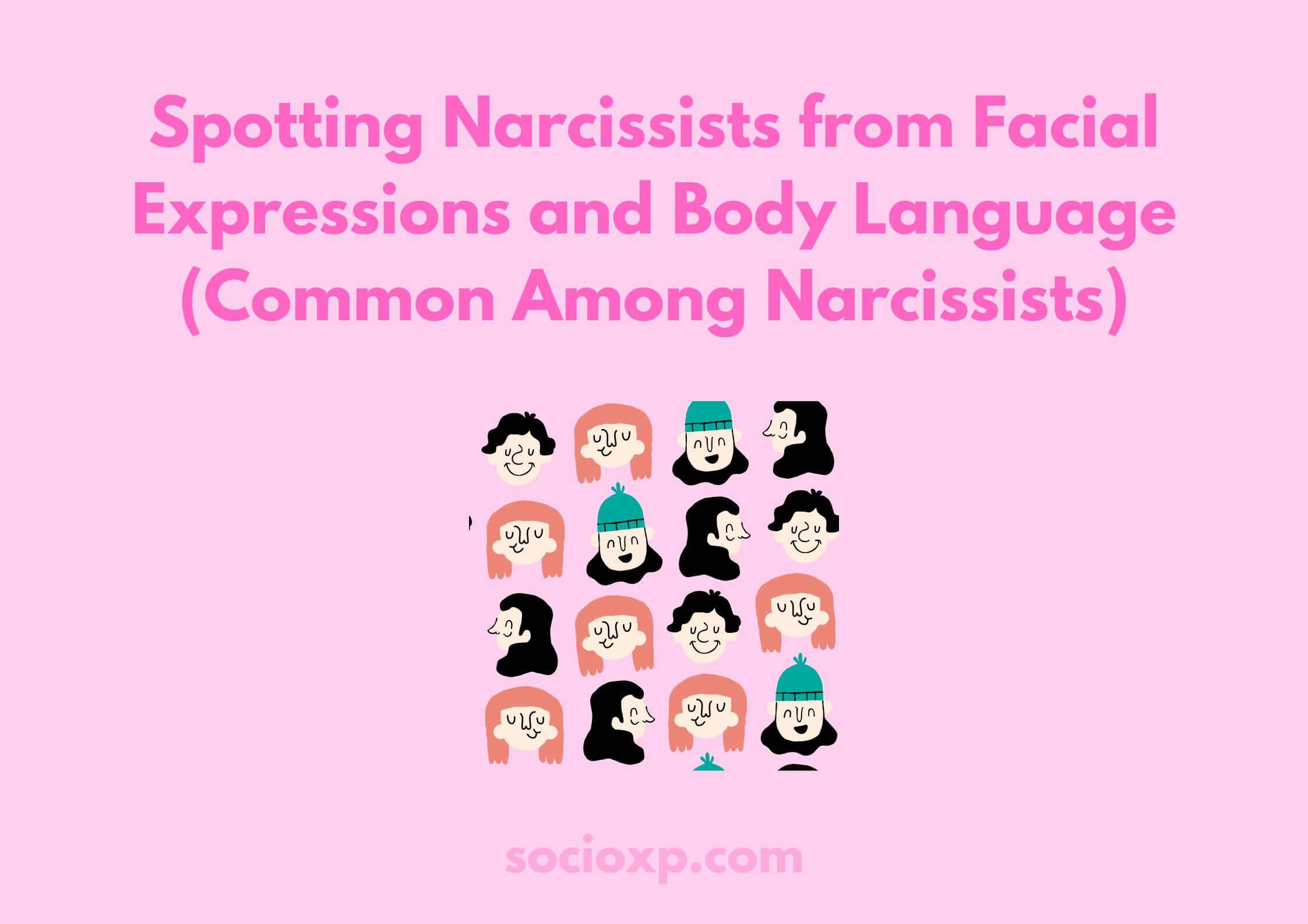 Spotting Narcissists from Facial Expressions and Body Language (Common Among Narcissists)
