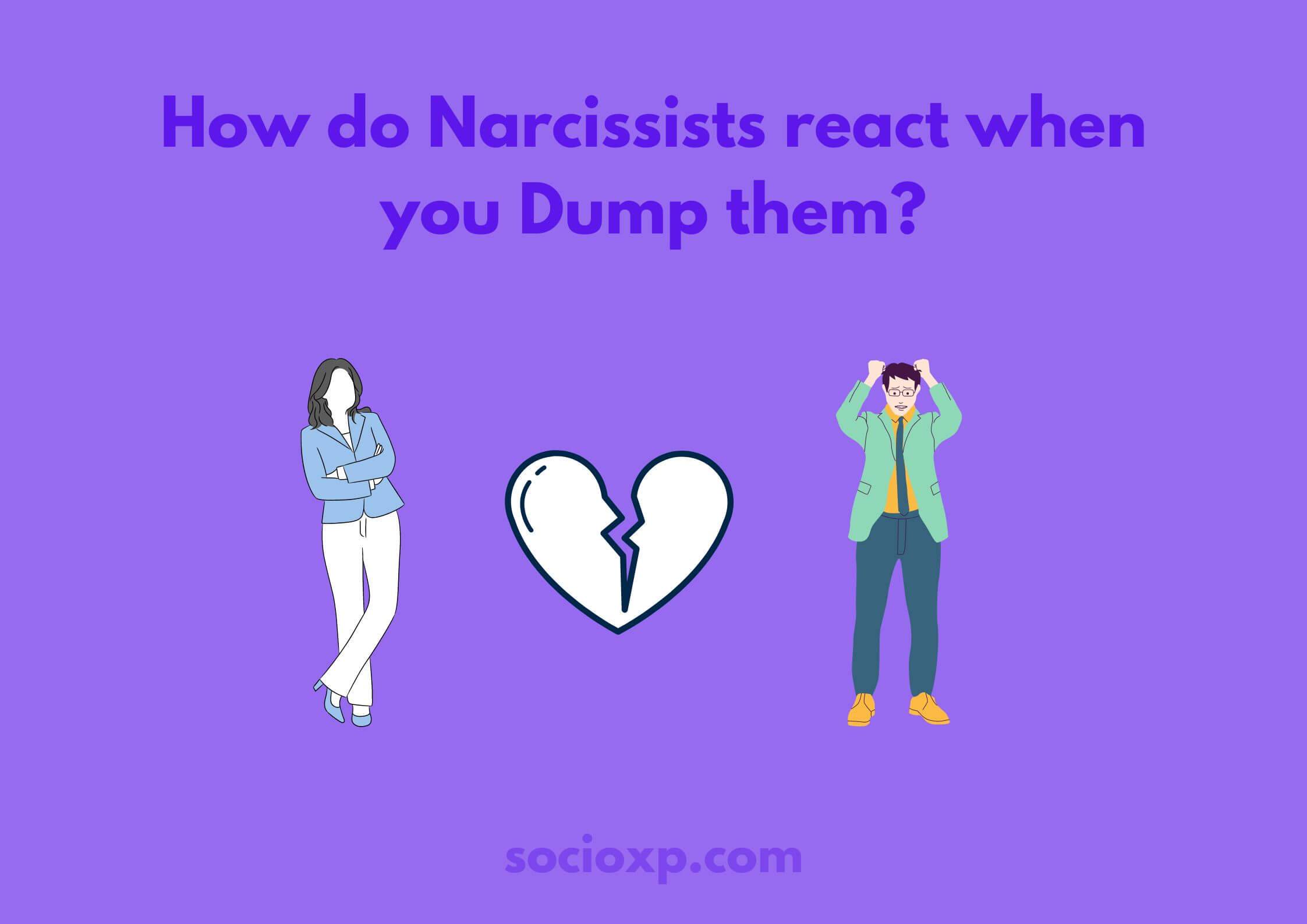 How Do Narcissists React When You Dump Them?