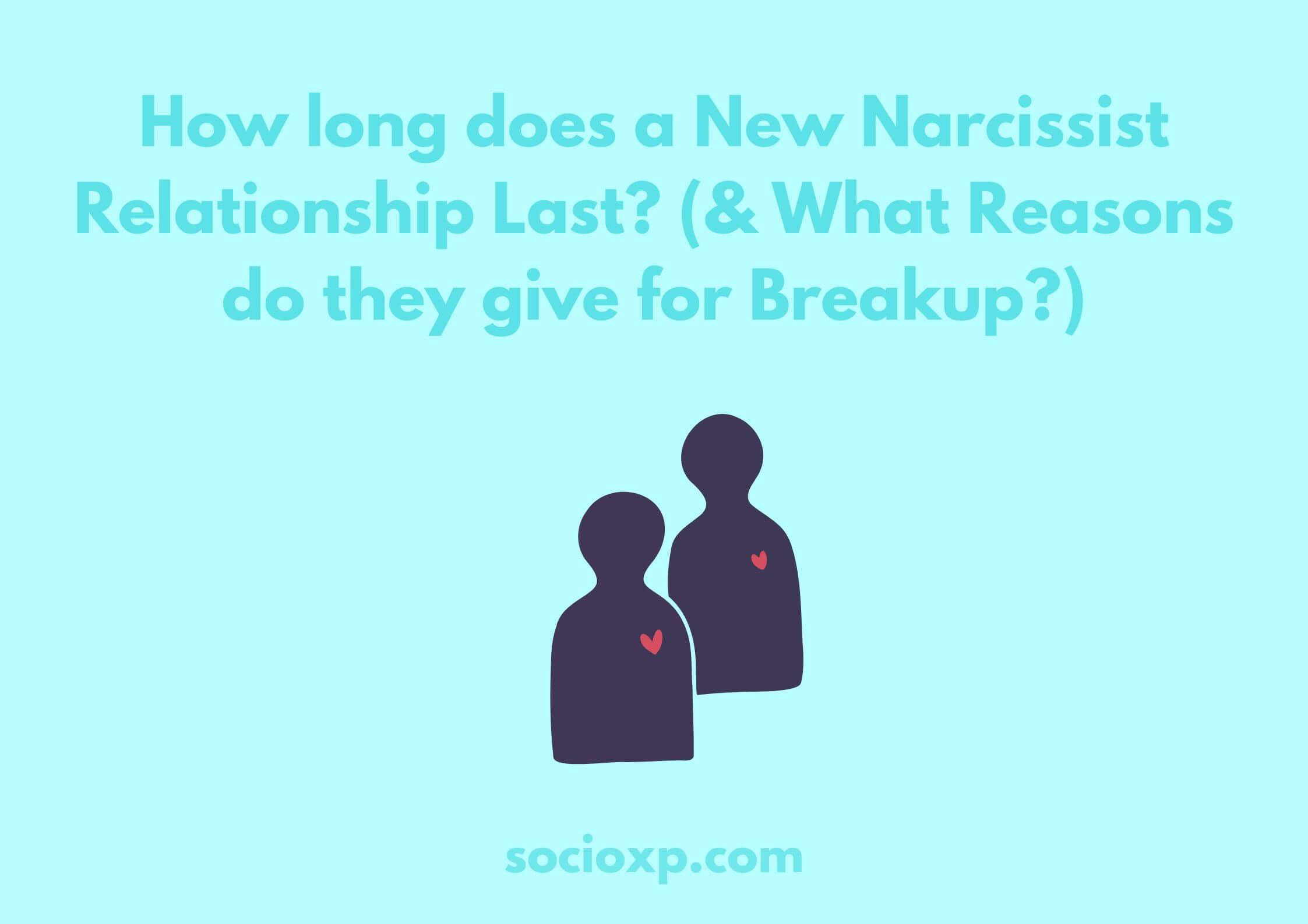 How Long Does A New Narcissist Relationship Last? (& What Reasons Do They Give For Breakup?)