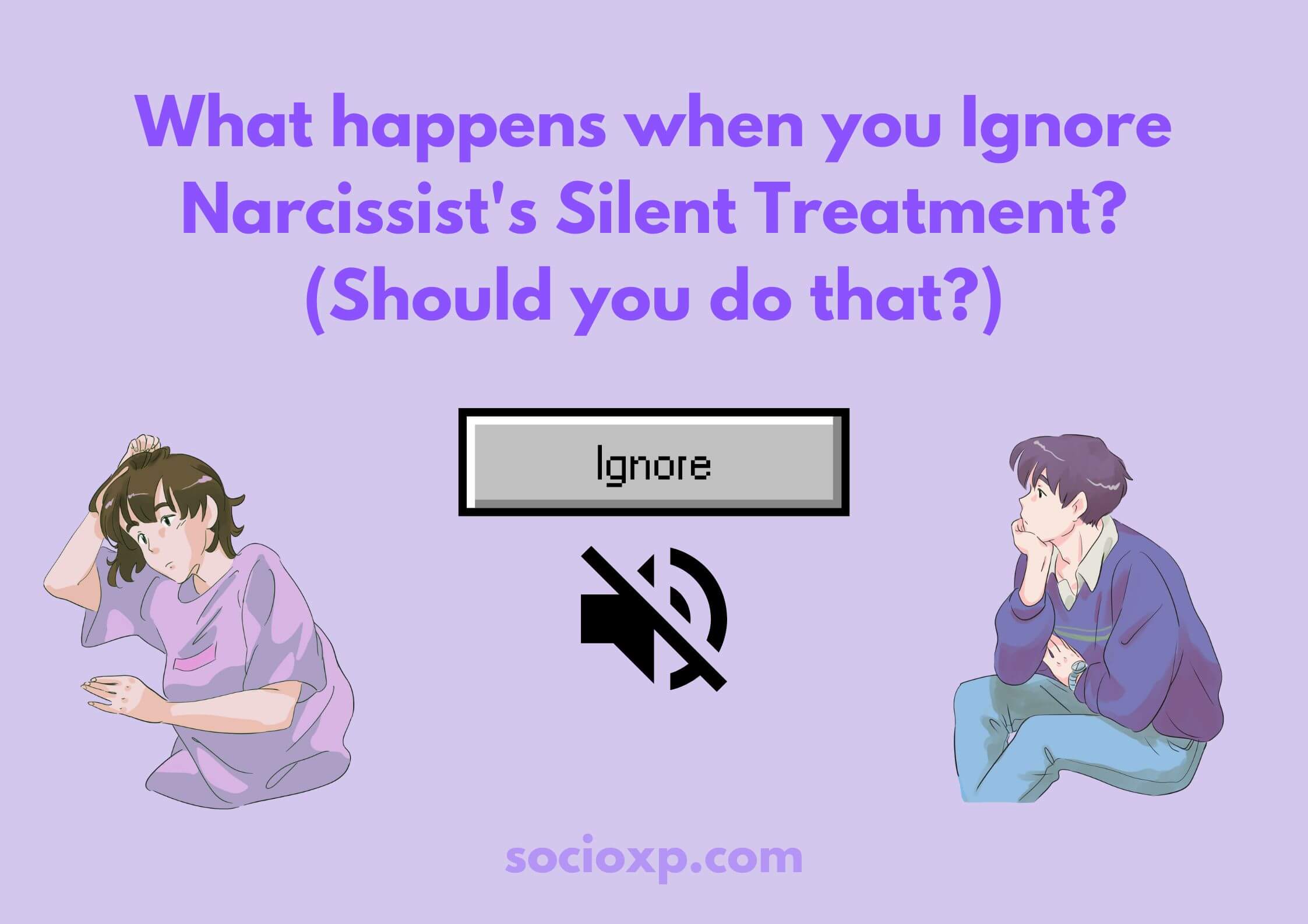 What Happens When You Ignore Narcissist's Silent Treatment? (Should You Do That?)