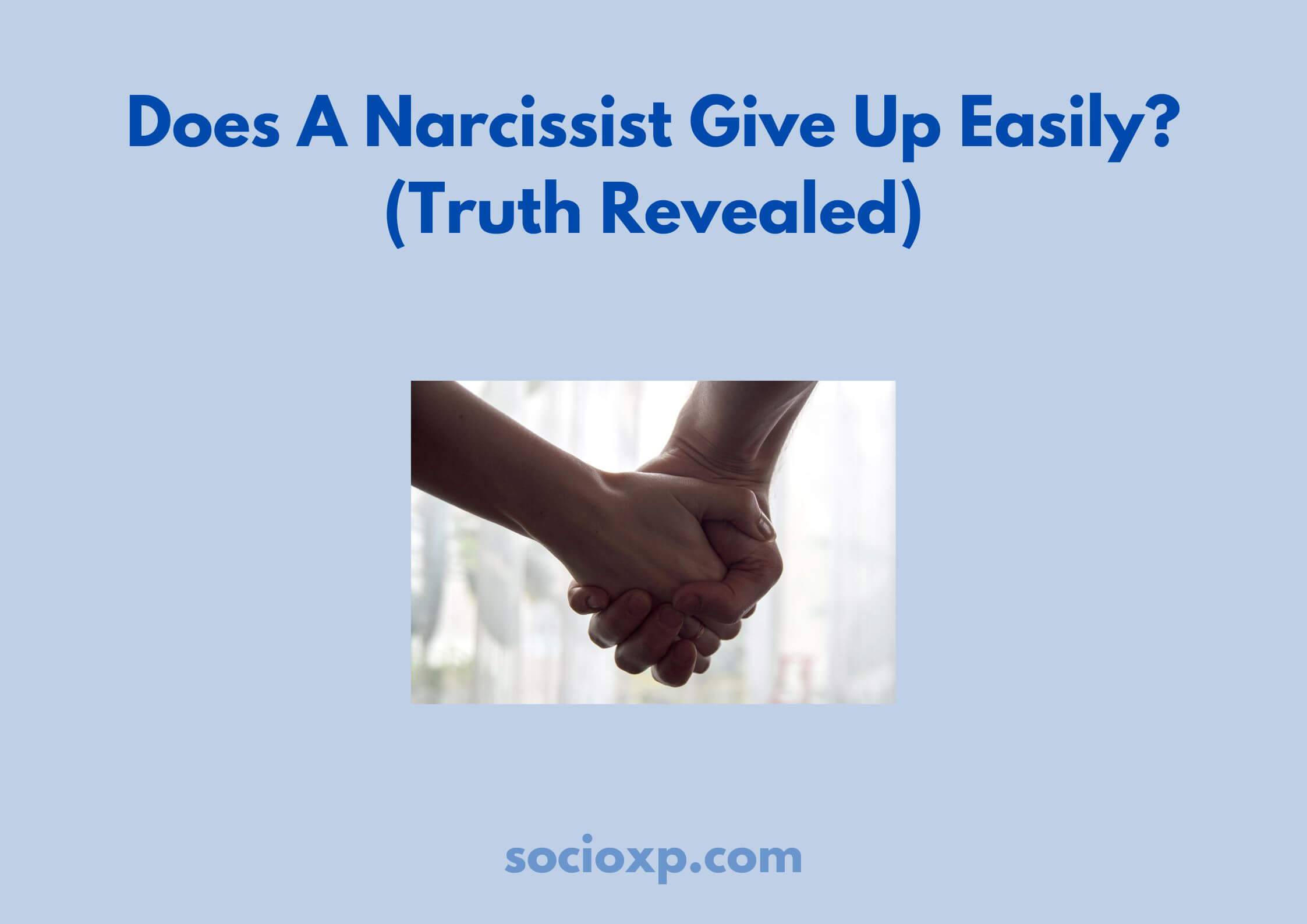 Does A Narcissist Give Up Easily? (Truth Revealed)