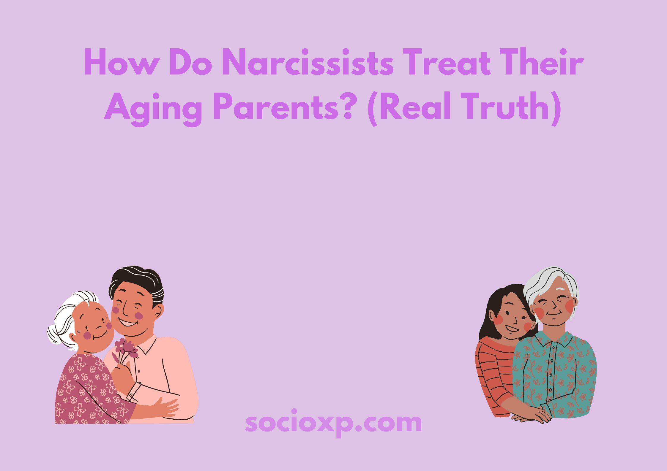 How Do Narcissists Treat Their Aging Parents? (Real Truth)