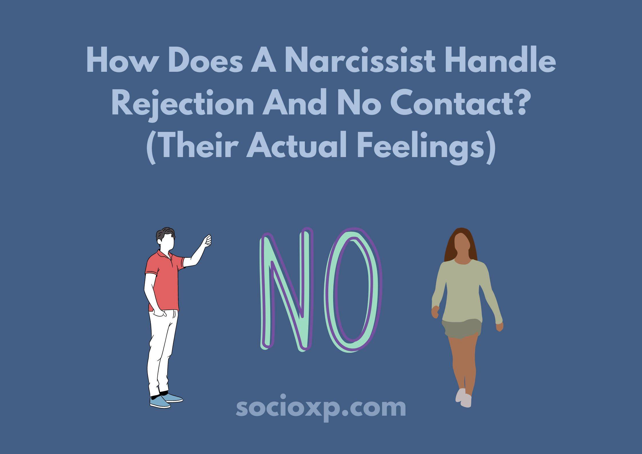 How Does A Narcissist Handle Rejection And No Contact? (Their Actual Feelings)