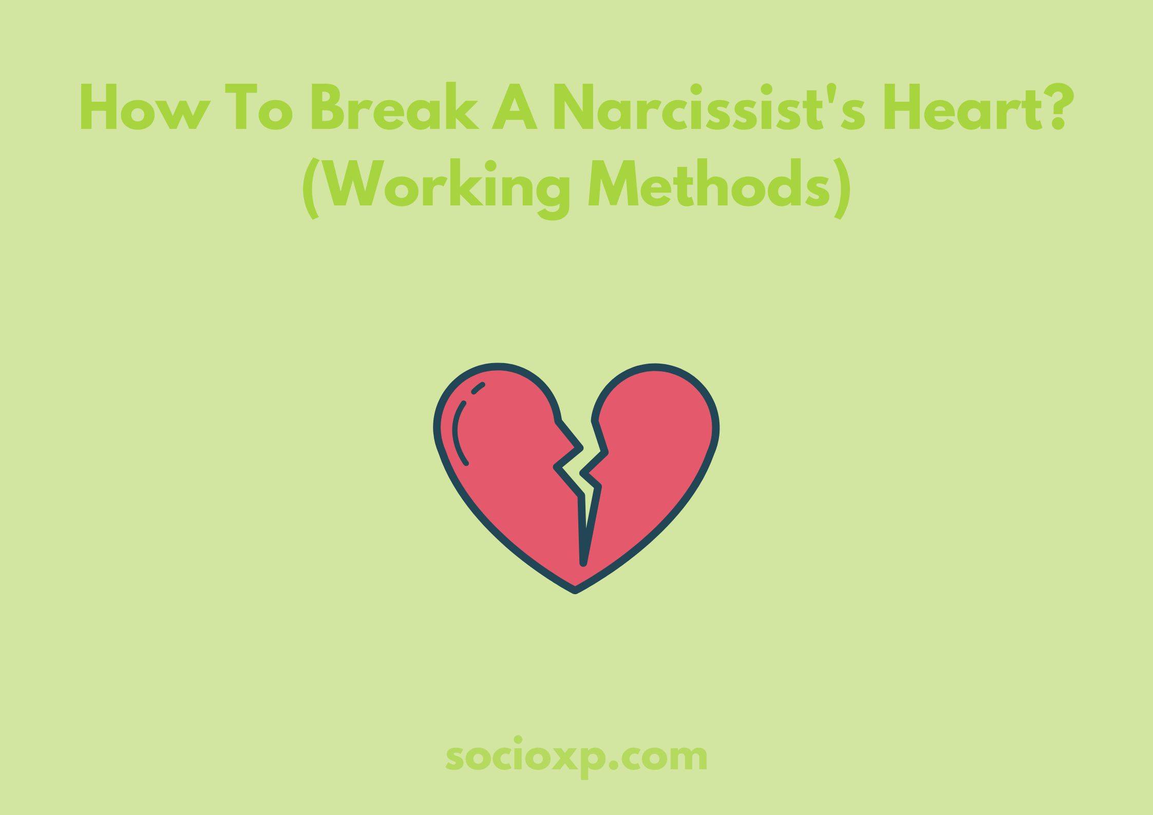 How To Break A Narcissist's Heart? (Working Methods)