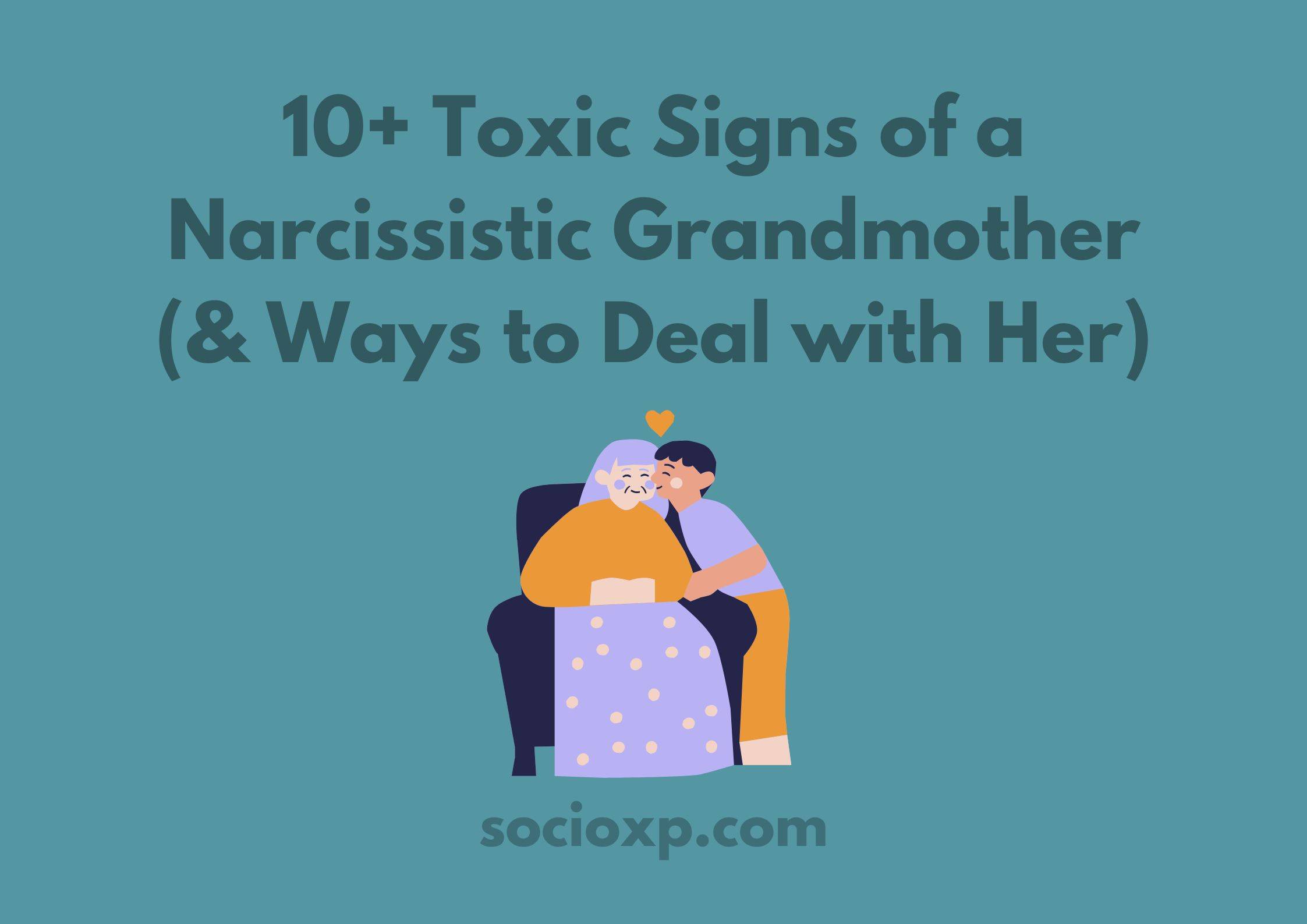10+ Toxic Signs of a Narcissistic Grandmother (& Ways to Deal with Her)