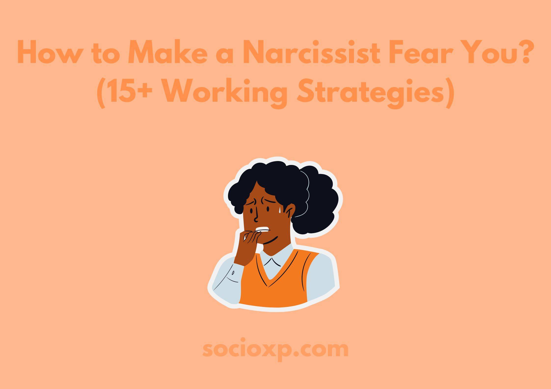 How to Make a Narcissist Fear You? (15+ Working Strategies)