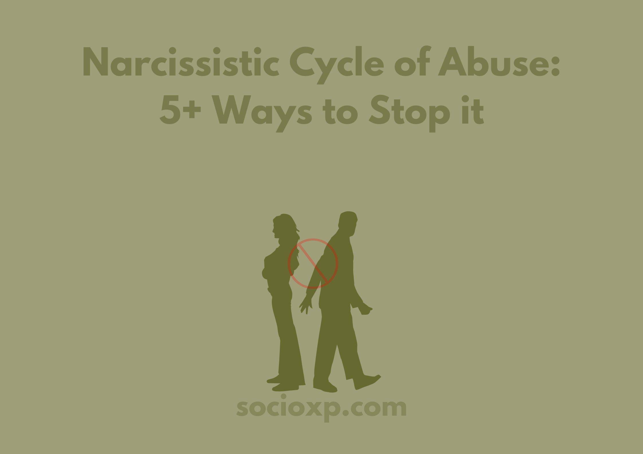 Narcissistic Cycle of Abuse: 5+ Ways to Stop it