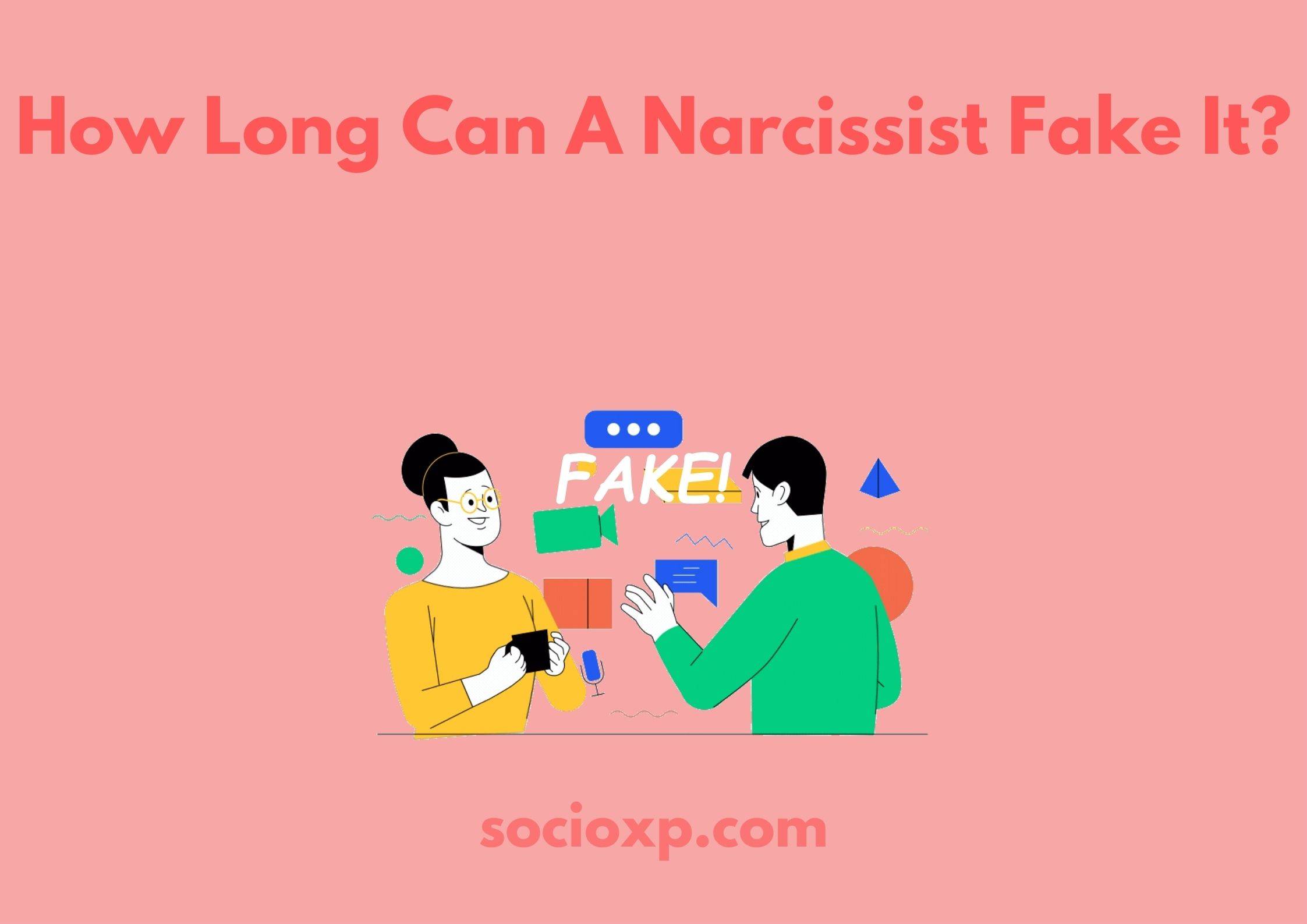 How Long Can A Narcissist Fake It?