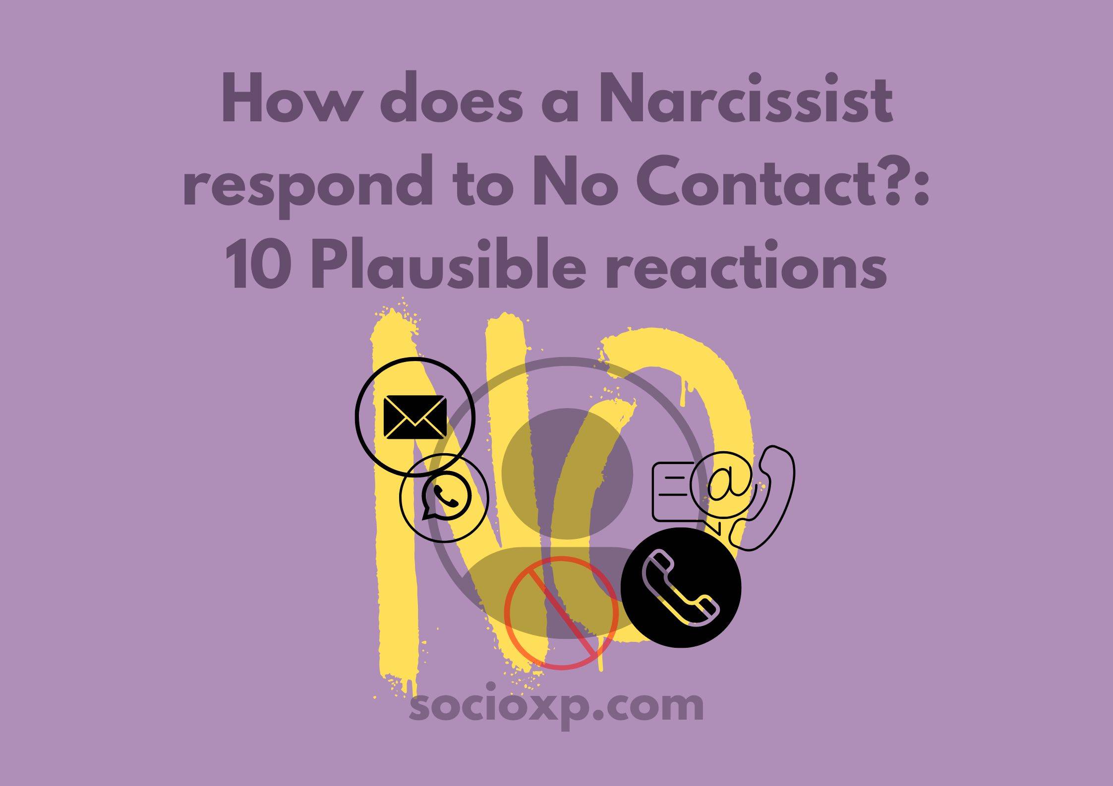 How does a Narcissist respond to No Contact?: 10 Plausible reactions