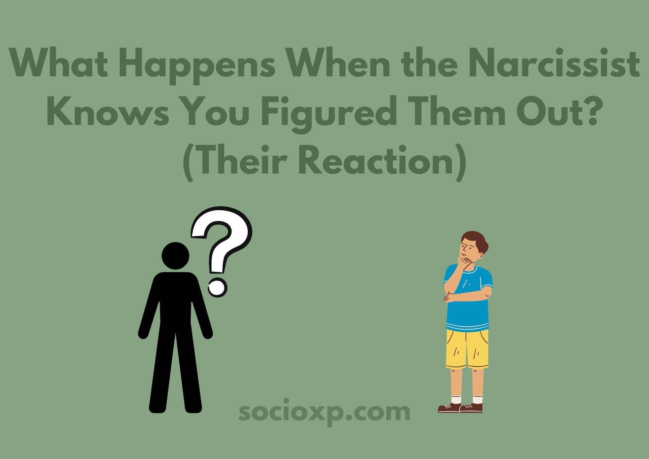 What Happens When the Narcissist Knows You Figured Them Out? (Their Reaction)
