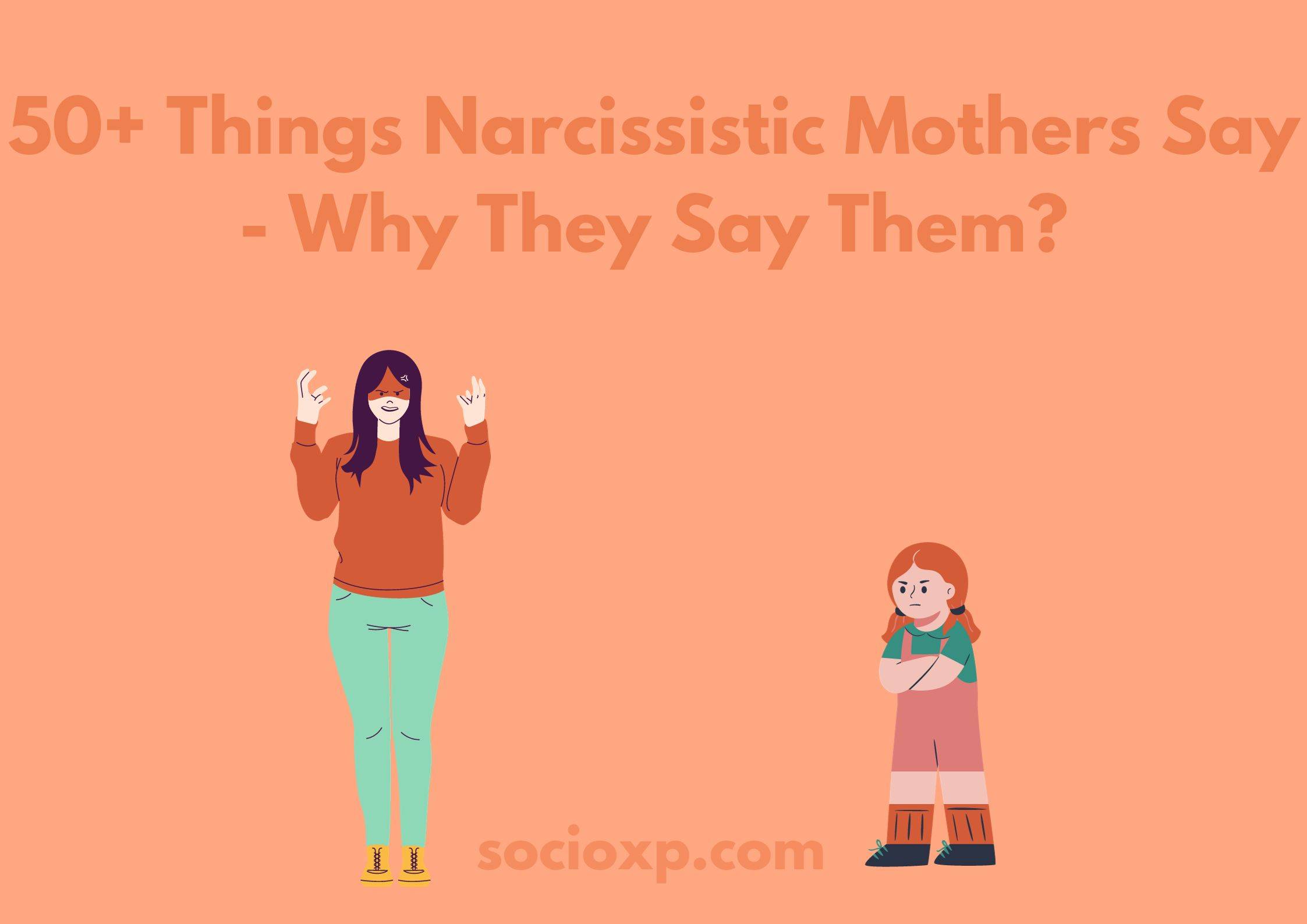 50+ Things Narcissistic Mothers Say - Why They Say Them?
