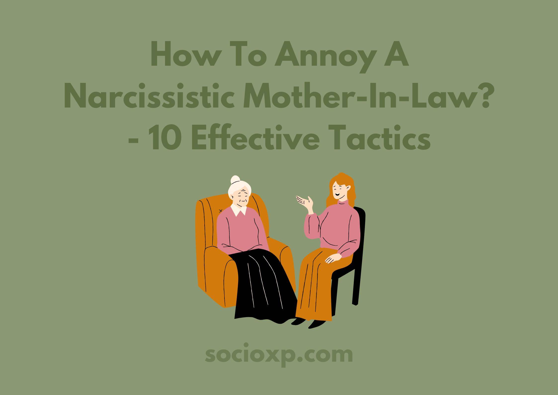How To Annoy A Narcissistic Mother-In-Law? - 10 Effective Tactics