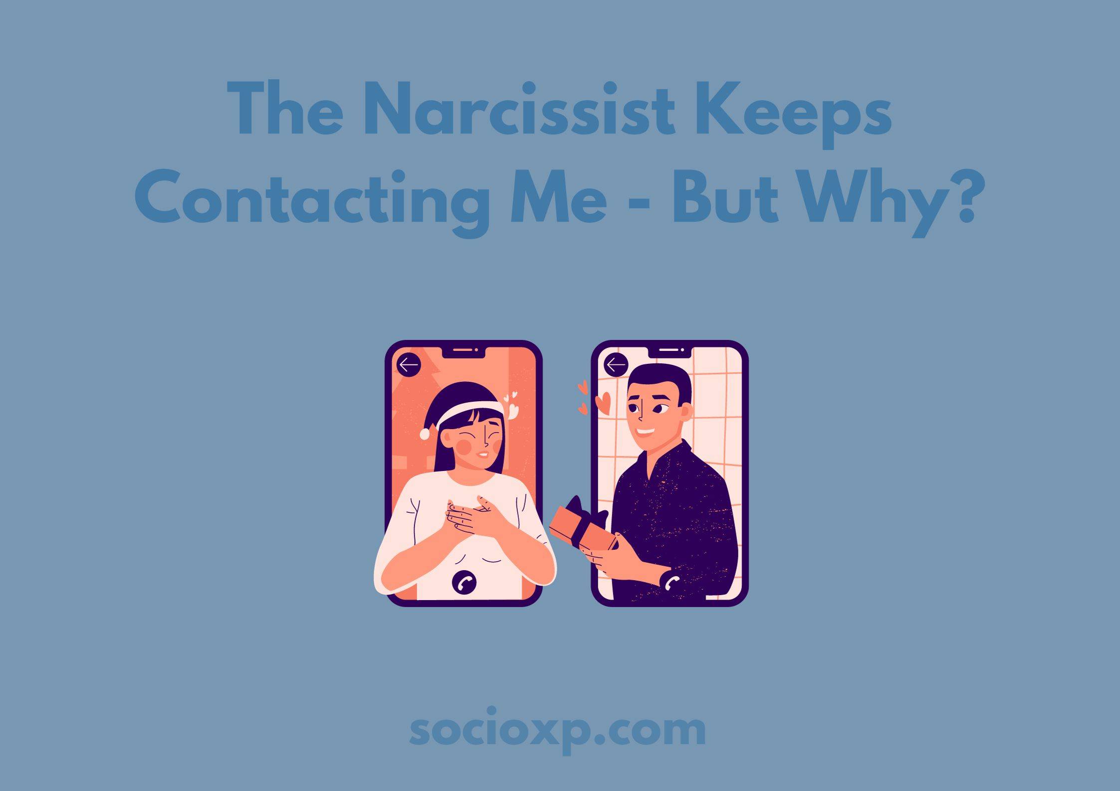 The Narcissist Keeps Contacting Me - But Why?