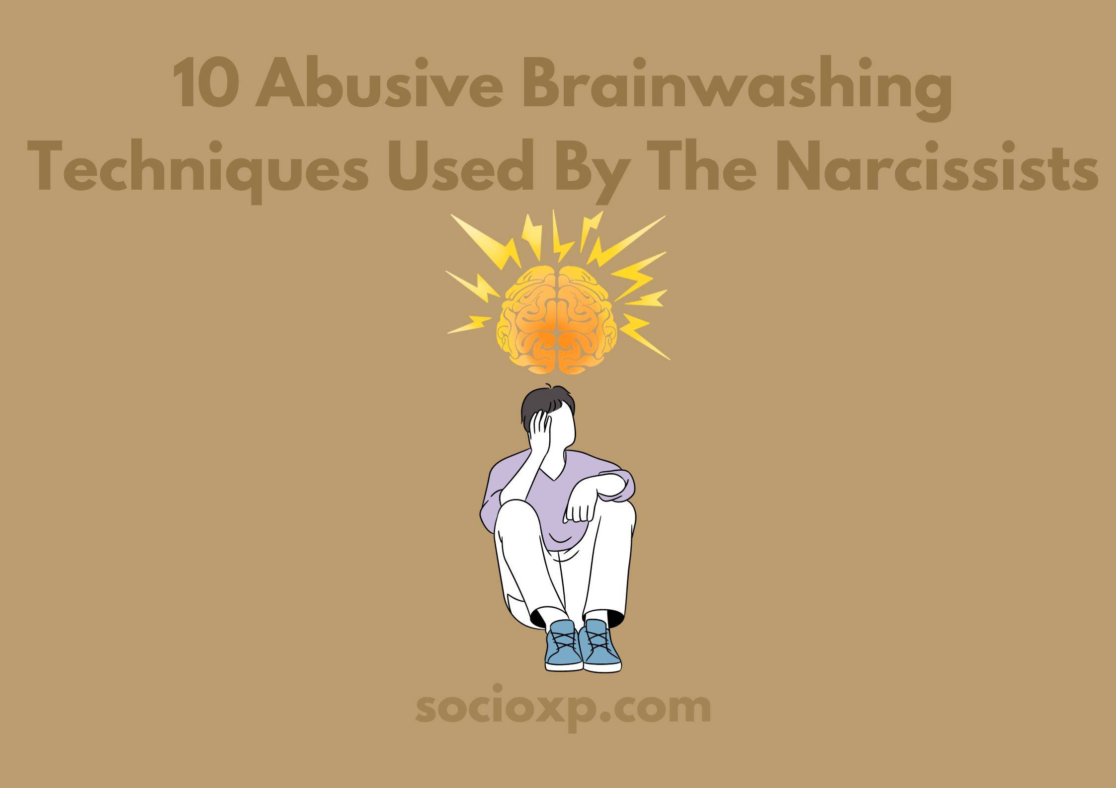 10 Abusive Brainwashing Techniques Used By The Narcissists