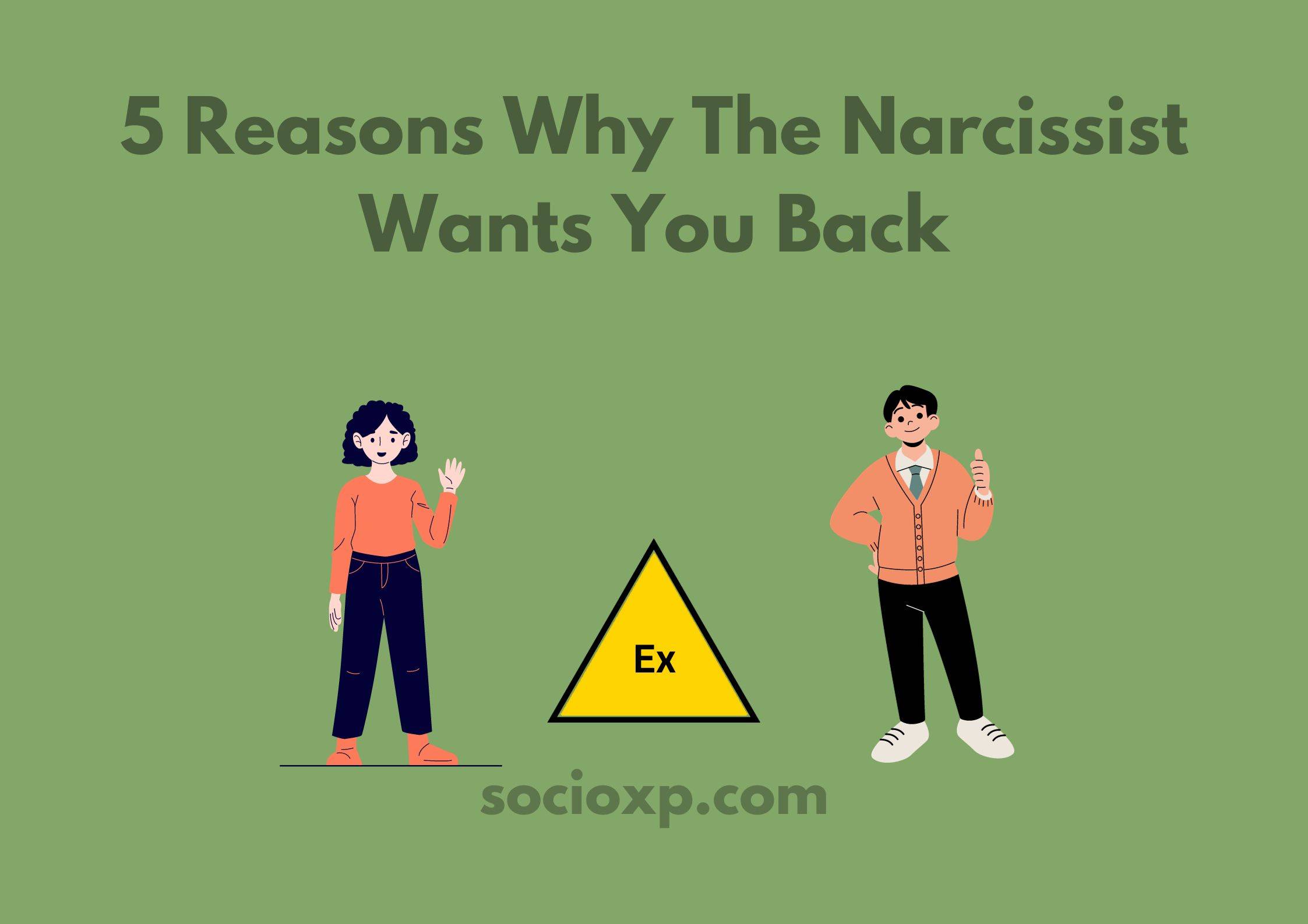 5 Reasons Why The Narcissist Wants You Back