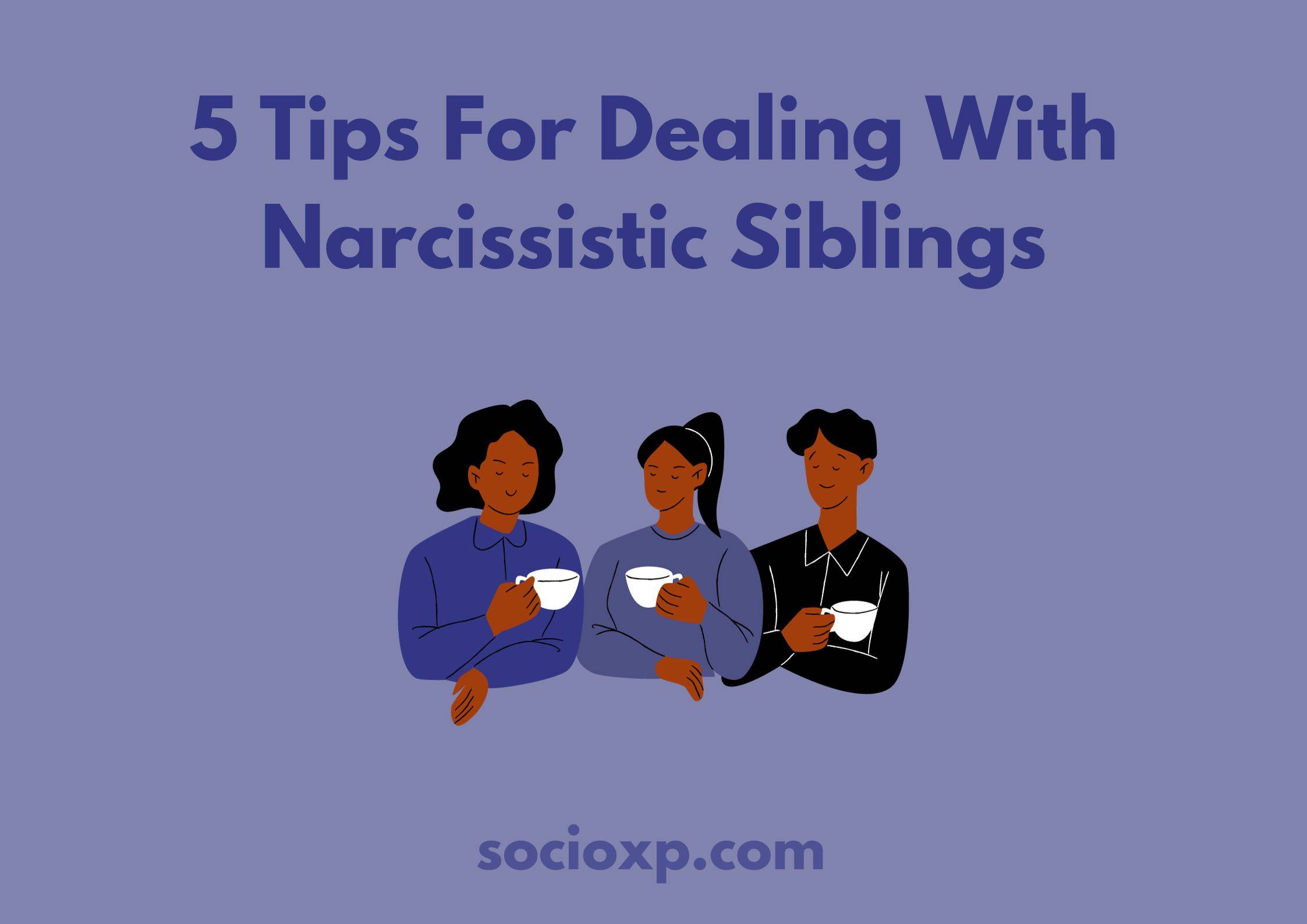 5 Tips For Dealing With Narcissistic Siblings