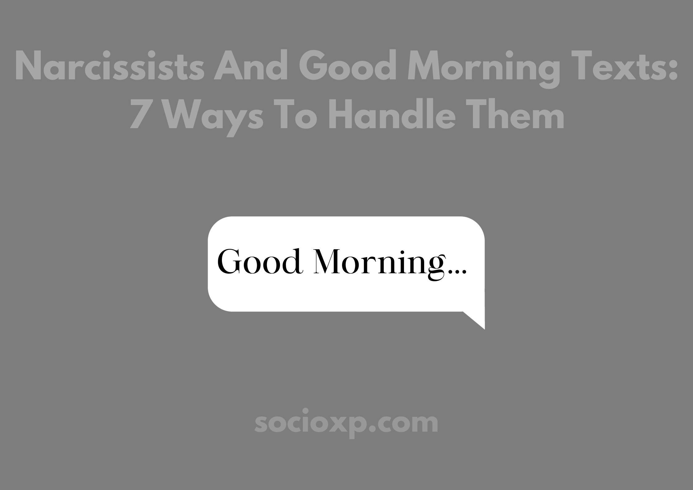 Narcissists And Good Morning Texts: 7 Ways To Handle Them