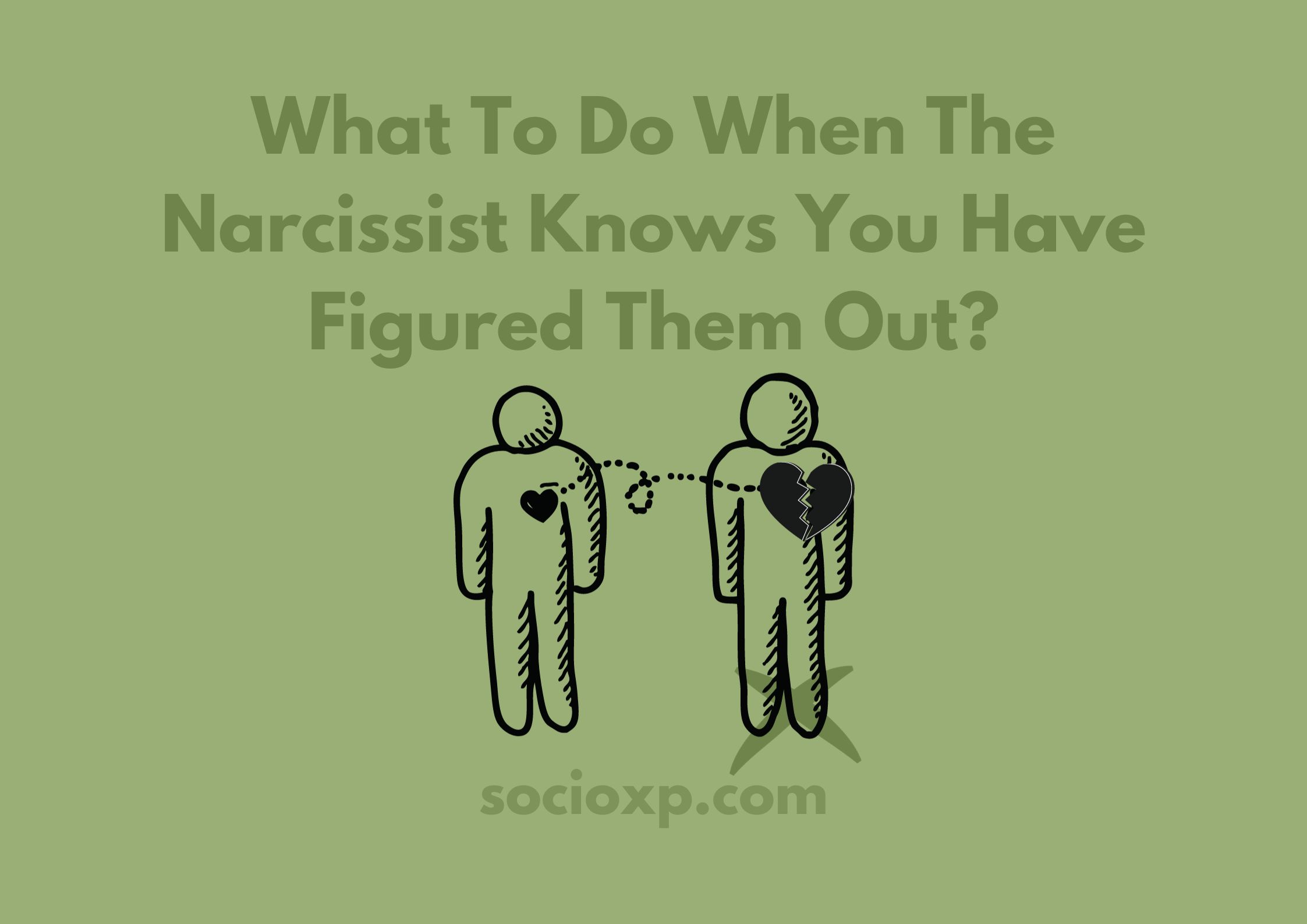 What To Do When The Narcissist Knows You Have Figured Them Out?