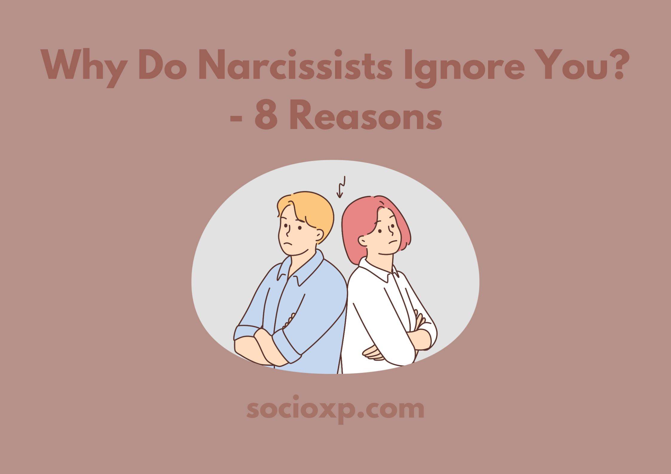Why Do Narcissists Ignore You? - 8 Reasons