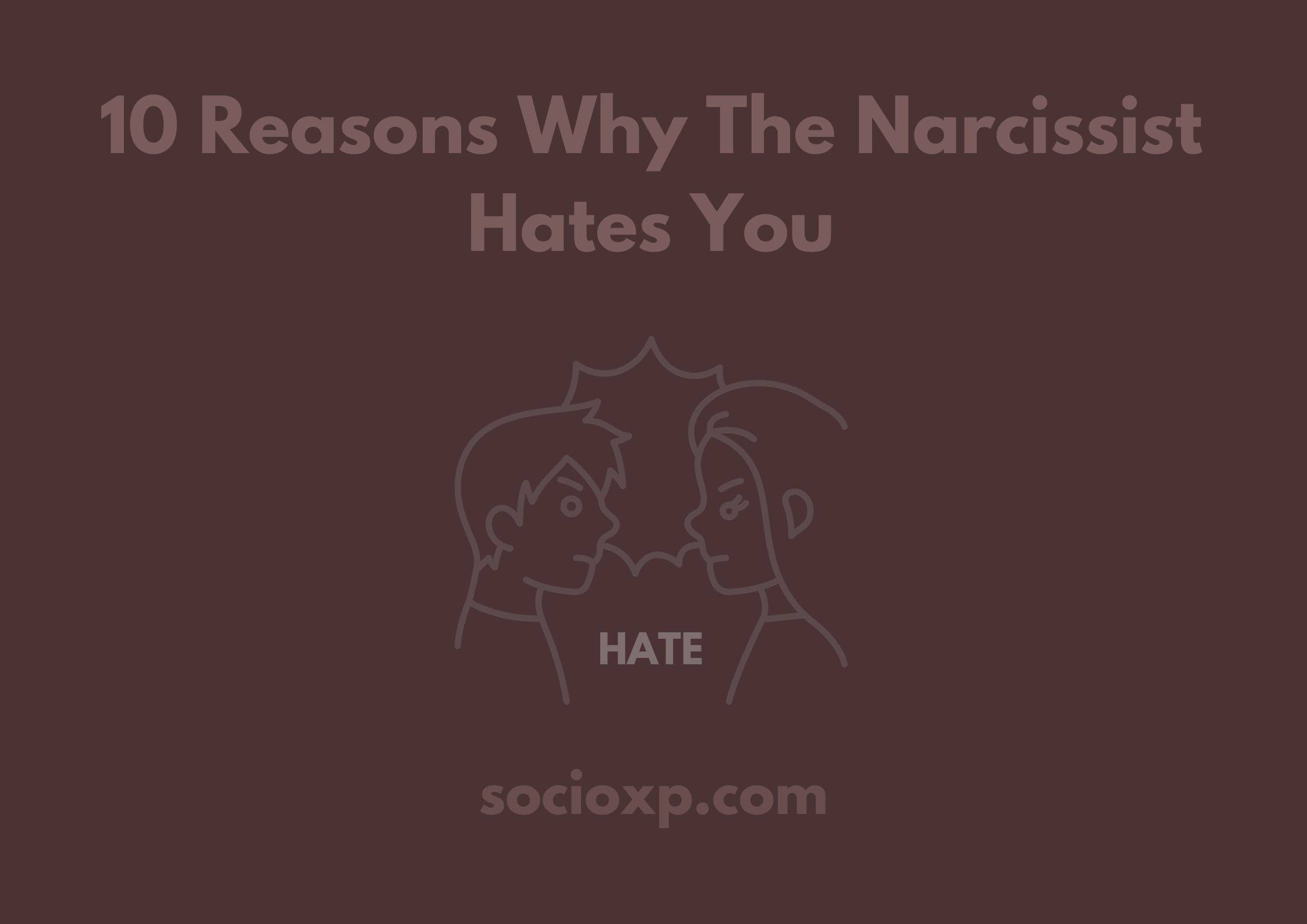10 Reasons Why The Narcissist Hates You