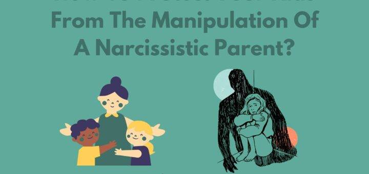 How To Protect Your Kids From The Manipulation Of A Narcissistic Parent?