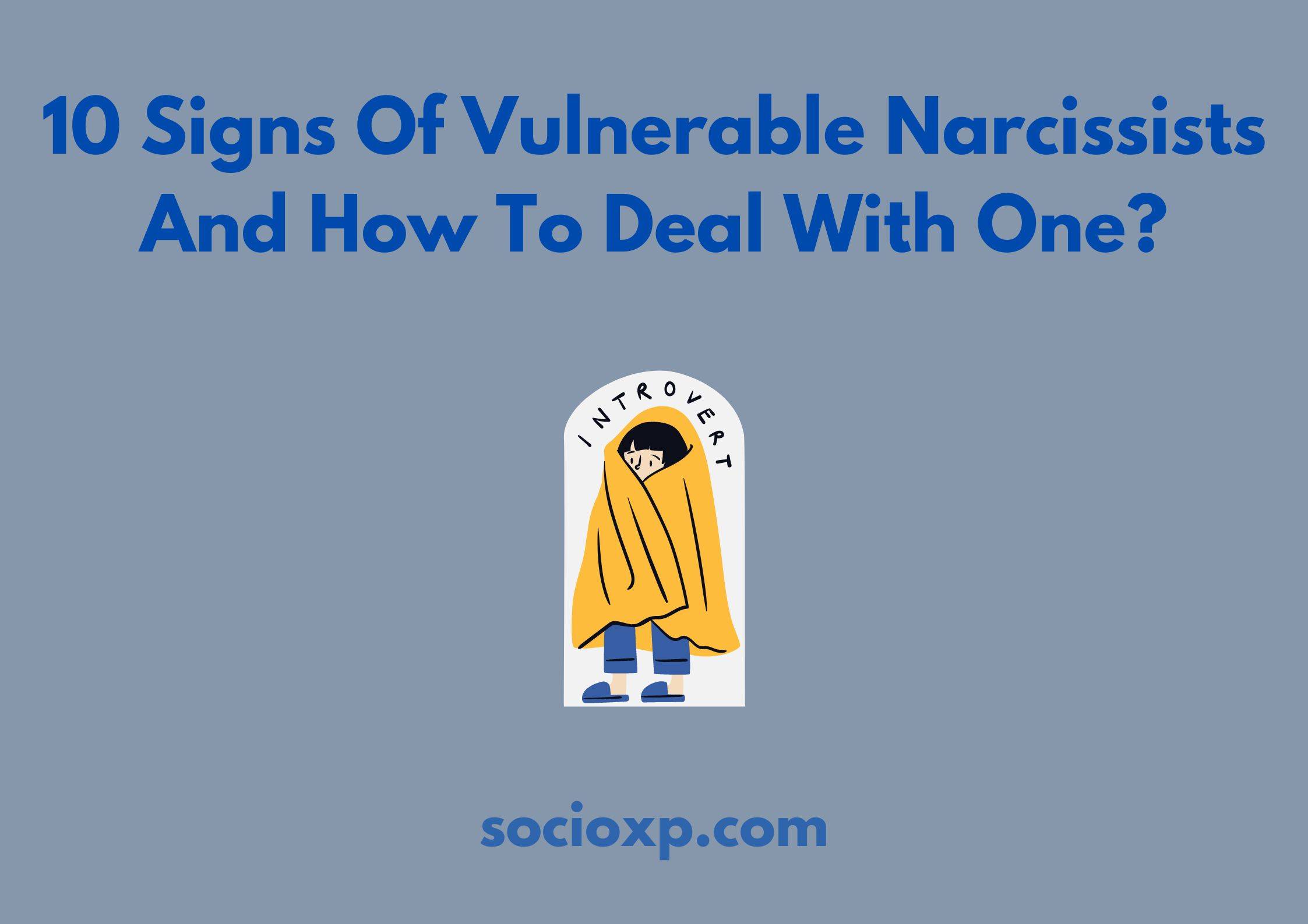 10 Signs Of Vulnerable Narcissists And How To Deal With One?