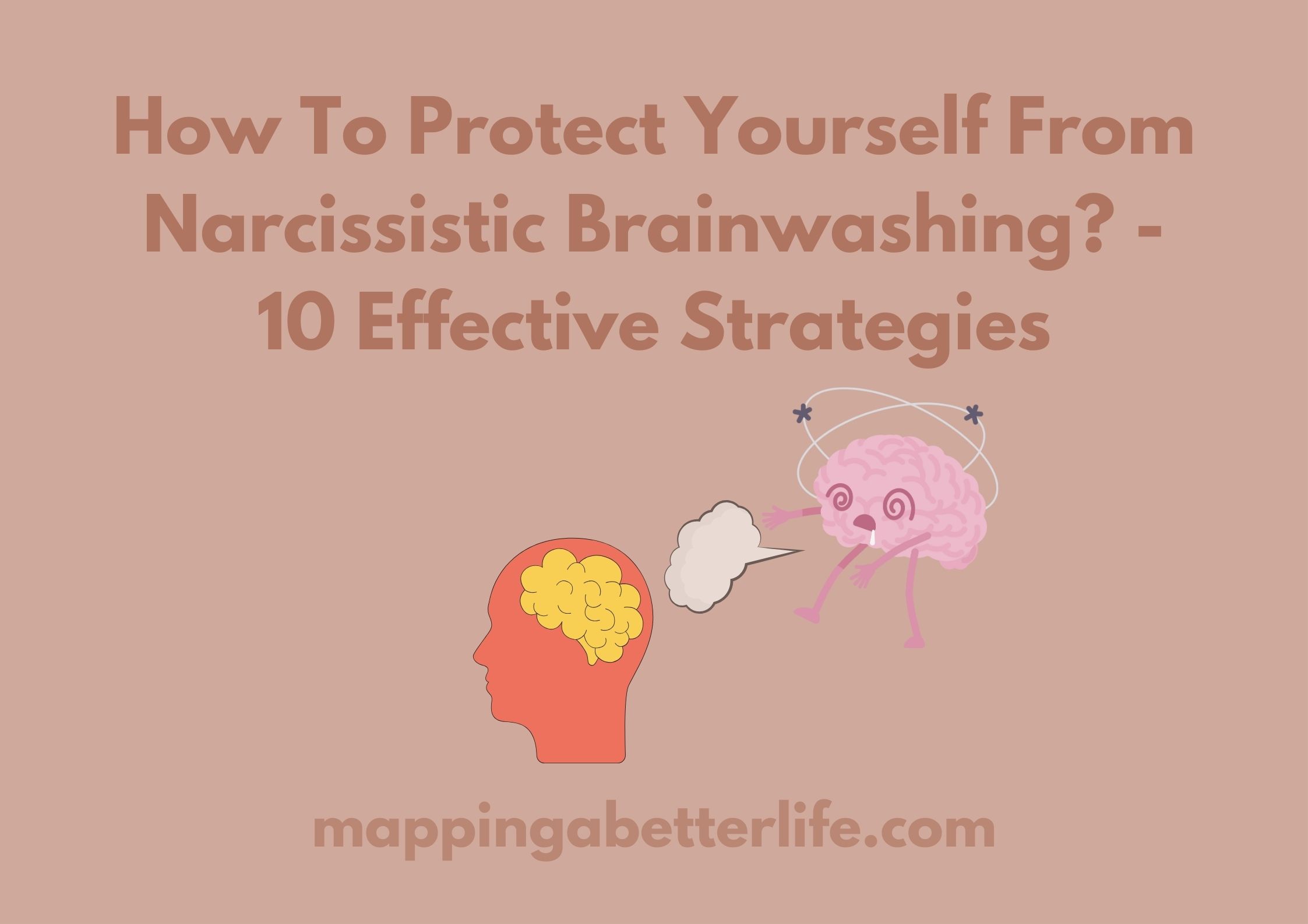 How To Protect Yourself From Narcissistic Brainwashing? - 10 Effective Strategies