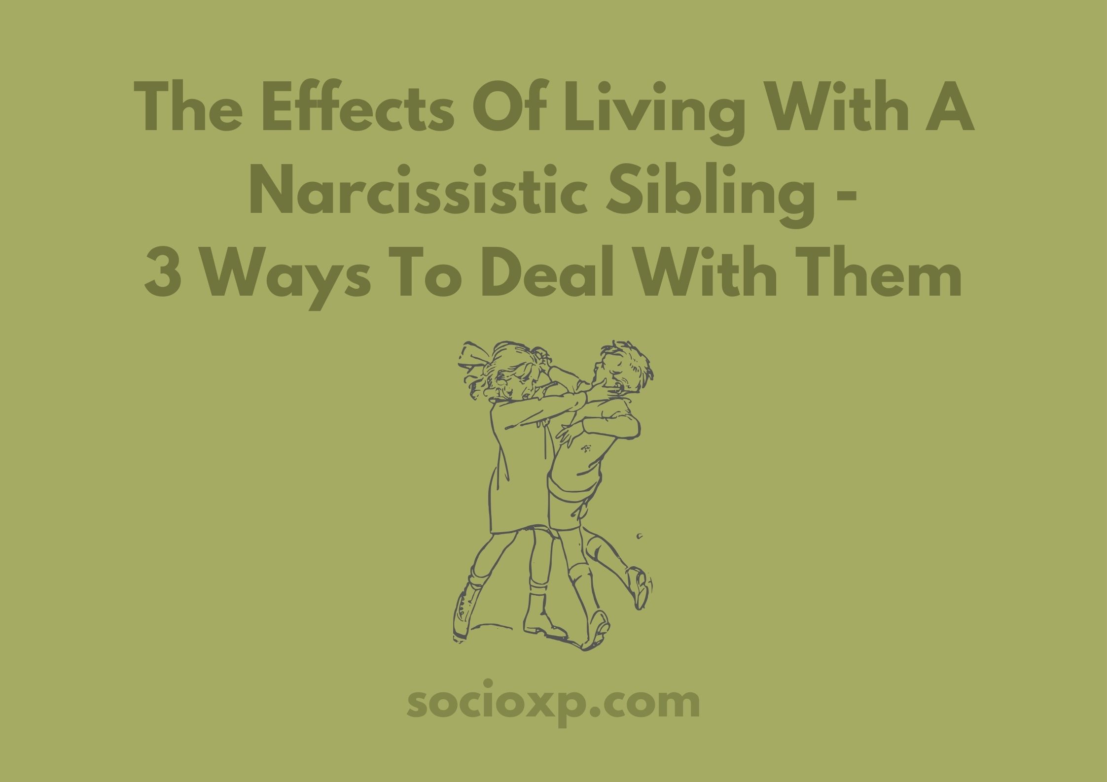 The Effects Of Living With A Narcissistic Sibling - 3 Ways To Deal With Them